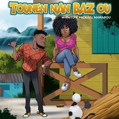 Wanito x Mickael Marabou  " TOUNEN BAZ OU "