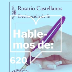 Episodio 620: Hablemos de... Declaración de fe por Rosario Castellanos
