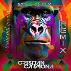 Melody - El Baile Del Gorila (Cristian Carmona Remix)