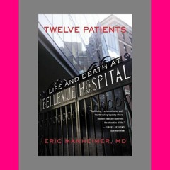 eBook PDF Twelve Patients Life and Death at Bellevue Hospital EBOOK..!! [Read Online]