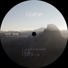 Alexey Volkov - I Had An Out Of Body Experience [ESCAPISM003 | Full Stream]