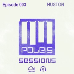 POLEIS SESSIONS - Episode 003 Guestmix HUSTON
