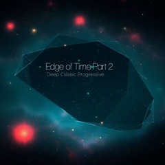 Edge of Time Part 2 (2025 Classic Deep Progressive Mix)
