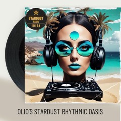 DJ Olio's Stardust Rhythmic Oasis - IBIZA STARDUST RADIO 29th of May