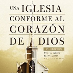 FREE EPUB 📘 Una iglesia conforme al corazón de Dios, 2da edición / A Church After Go