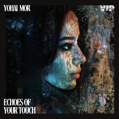 𝐏𝐑𝐄𝐌𝐈𝐄𝐑𝐄: Yohai Mor - Echoes Of Your Touch [Buddha VIP Records]