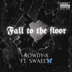 fall to the floor -Rowdy-X (ft.swaee🦋)