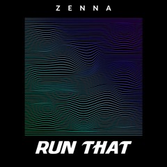ZENNA - RUN THAT (FREE DOWNLOAD)