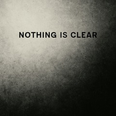 Nothing Is Clear