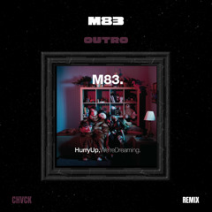 M83 - OUTRO (CHVCK REMIX)