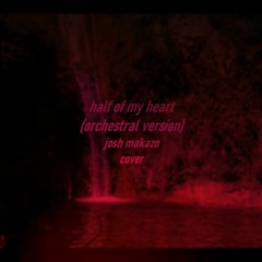 half of my heart - Josh Makazo (orchestral version cover)