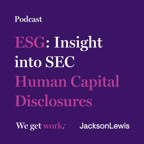 Stream ESG Insight into SEC Human Capital Disclosures by Jackson Lewis P.C. Listen online for