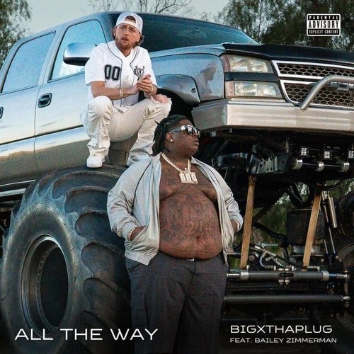 All The Way - BigXthaPlug Ft. Bailey Zimmerman