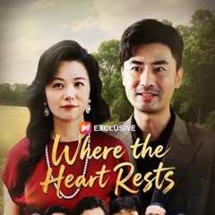 Where the Heart Rests Chinese Drama (Good Subtitles)