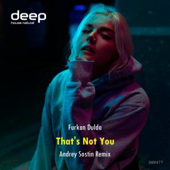 Furkan Dulda - That's Not You (Andrey Sostin Remix)