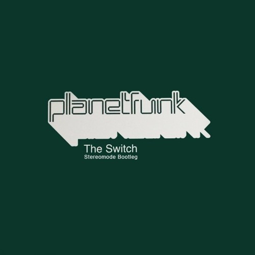 Planet Funk - The Switch (Stereomode Bootleg)