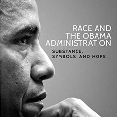free PDF 📭 Race and the Obama Administration: Substance, symbols, and hope by  Andra