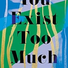 free EBOOK 💕 You Exist Too Much by Zaina Arafat [PDF EBOOK EPUB KINDLE]