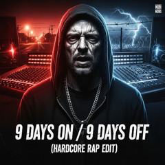 9 Days On - 9 Days Off (Hardcore Rap Edit)]