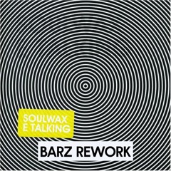 E TALKING - BARZ ( Soulwax Rework)