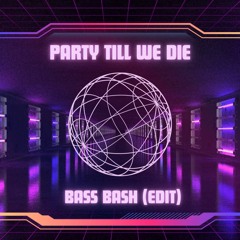 PARTY TILL WE DIE (Edit)