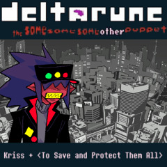 Kriss + <To Save and Protect Them All> [Deltarune: The Same Same Same Other Puppet]