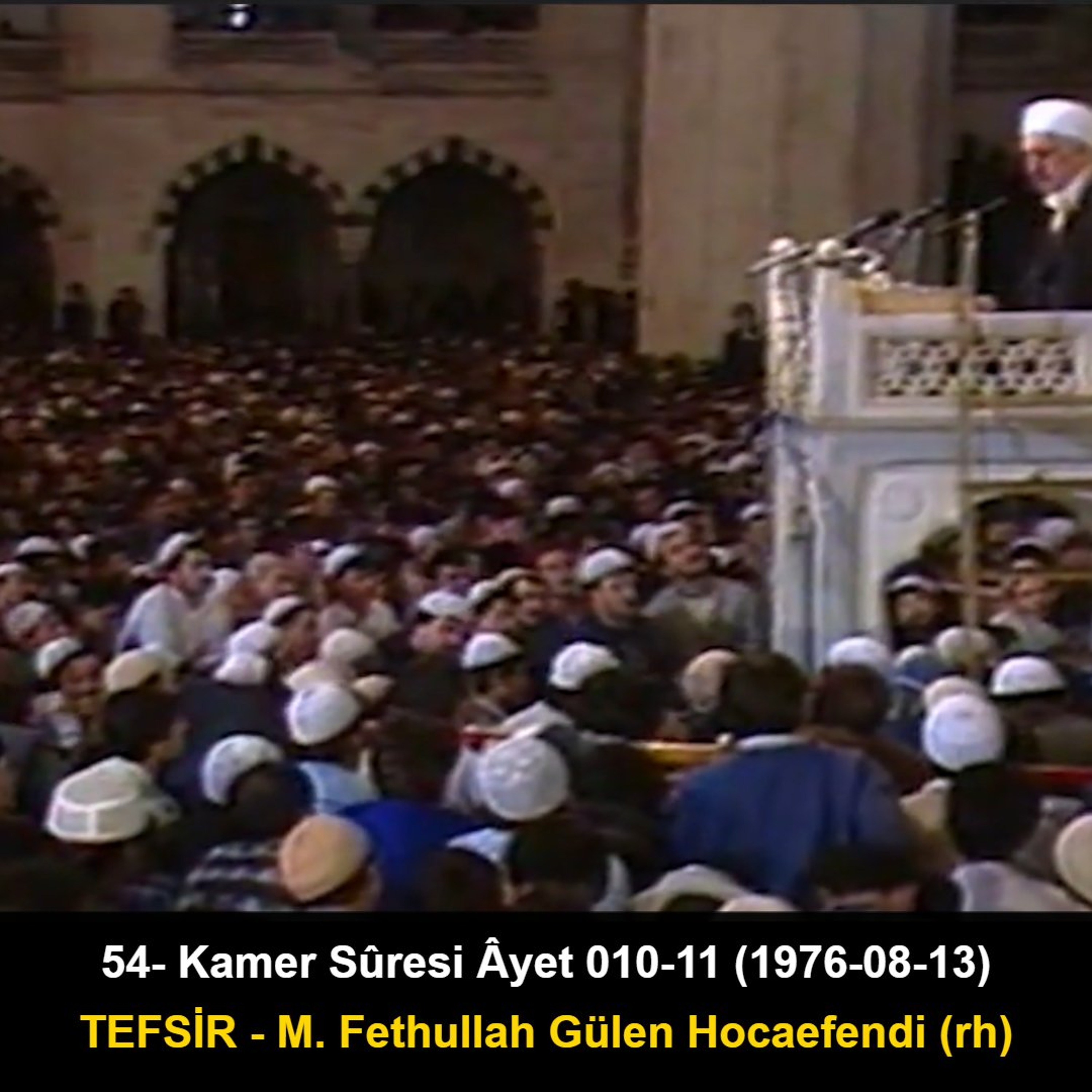 054.Kamer Sûresi Âyet 010-11 (1976-08-13) M. Fethullah Gülen Hocaefendi-TEFSİR