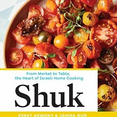 [Get] [PDF EBOOK EPUB KINDLE] Shuk: From Market to Table, the Heart of Israeli Home Cooking by  Eina