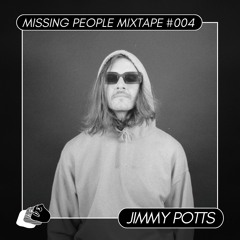 Missing People Mixtape #004 - Jimmy Potts