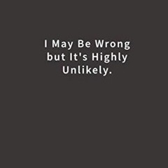 READ [PDF] I May Be Wrong But It's Highly Unlikely.: Lined notebook fu