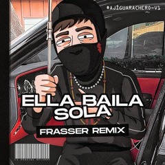 Ella Baila Sola - Eslabon Armado Y Peso Pluma (Frasser Remix) // FREE DOWNLOAD//