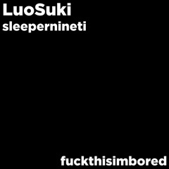 sleepernineti - fuckthisimbored (Suki RMX)
