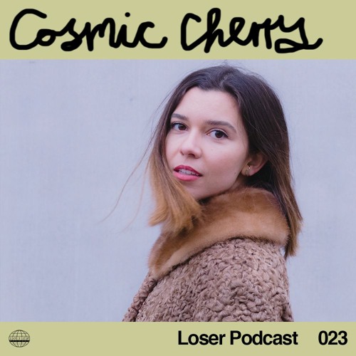 Loser Podcast 023 - Cosmic Cherry