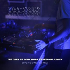 The Drill Vs Body Work Vs Keep On Jumpin (Overcome Remix) [FREE DOWNLOAD]