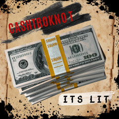 Cashtroknot- Its Lit