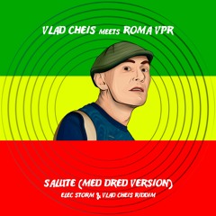 Vlad Cheis Meets  Roma VPR  - Salute (Gunjah  Riddim) (Med Dred Version)