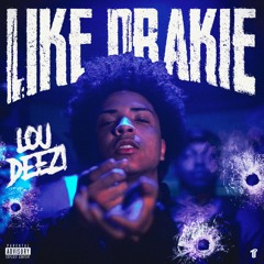 Lou Deezi - Like Drakie [Thizzler Exclusive]