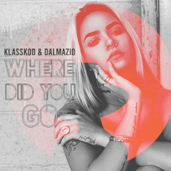 Klasskod & Dalmazio - Where Did You Go