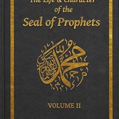 VIEW [EBOOK EPUB KINDLE PDF] The Life & Character of the Seal of Prophets - Volume II