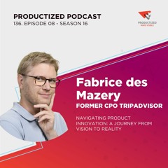 136. Fabrice des Mazery, Former CPO, Tripadvisor | A Journey from Vision to Reality