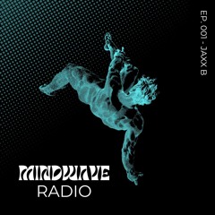🌊 MindWave Radio 001 - Jaxx B 🌊