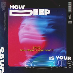 SAVG - How Deep Is Your Soul (Original mix) [Extended Free Download]