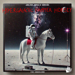 Julius Jung & Söriös - Hypergalactic Hammer Horsey (Free Download)
