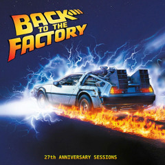 BACK TO THE FACTORY 27th Anniversary Sessions