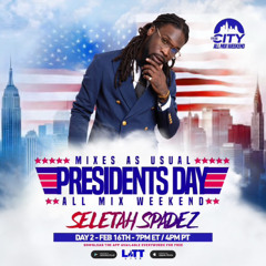 SELECTAH SPADEZ LIVE ON THE CITY - MIXES AS USUAL PRESIDENTS DAY ALL MIX WKND (LITT LIVE)
