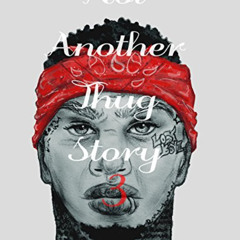 READ EPUB 🧡 Not Another Thug Story 3 by  Desiree [KINDLE PDF EBOOK EPUB]