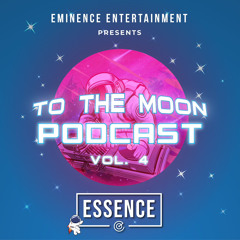 Essence - To The Moon Podcast Vol.4