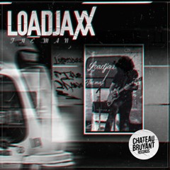 Loadjaxx - The Man [Chateau Bruyant]