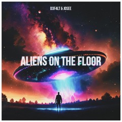 D3F4LT & Josee - Aliens On The Floor.mp3