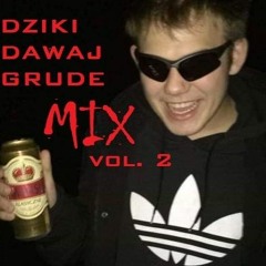 M U S Z E L ㋡ - dziki dawaj GRUDE mix VOL. 2